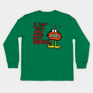 i got this way with out drugs Kids Long Sleeve T-Shirt